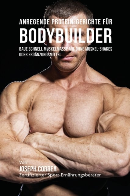 Cover for Joseph Correa · Anregende Protein-Gerichte fur Bodybuilder (Pocketbok) (2016)