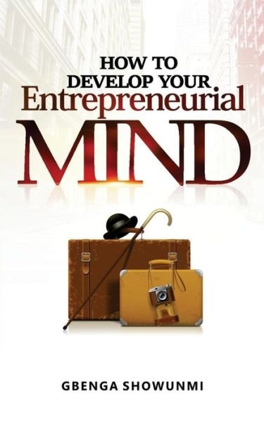 Cover for Gbenga Showunmi · How To Develop Your Entrepreneurial Mind (Paperback Bog) (2017)