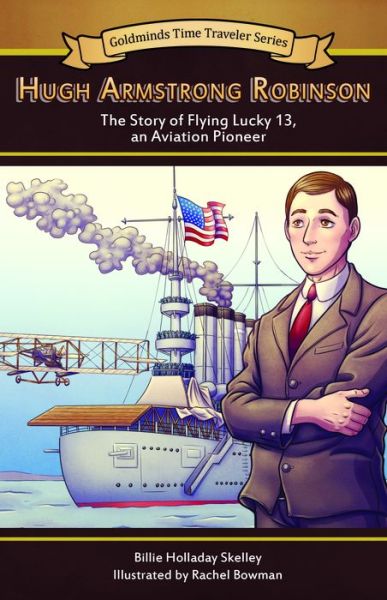 Cover for Billie Holladay Skelley · Hugh Armstrong Robinson Volume 3: The Story of Flying Lucky 13 - Goldminds Time Traveller Series (Hardcover Book) (2019)