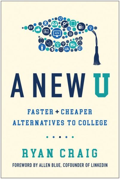 Cover for Ryan Craig · A New U: Faster + Cheaper Alternatives to College (Hardcover Book) (2018)