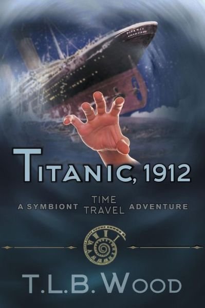 Cover for T L B Wood · Titanic, 1912 (The Symbiont Time Travel Adventures Series, Book 5): Young Adult Time Travel Adventure - Symbiont Time Travel Adventures (Paperback Bog) (2018)
