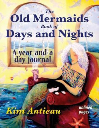 Cover for Kim Antieau · The Old Mermaids Book of Days and Nights: A Year and a Day Journal (unlined) (Paperback Book) (2012)