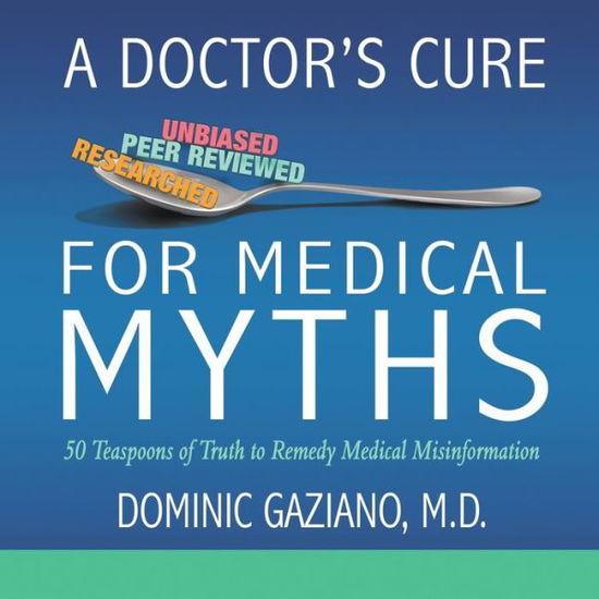 Cover for Dominic Gaziano · A Doctor's Cure for Medical Myths : 50 Teaspoons of Truth to Remedy Medical Misinformation (Paperback Book) (2019)