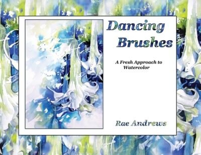 Cover for Rae Andrews · Dancing Brushes: A Fresh Approach to Watercolor (Paperback Book) (2021)