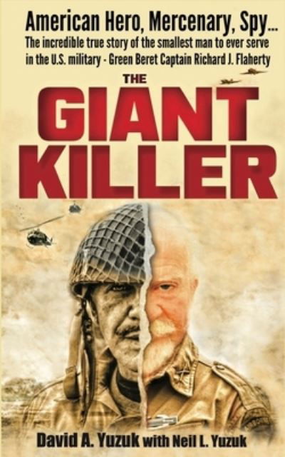 Cover for David A Yuzuk · The Giant Killer: American hero, mercenary, spy ... The incredible true story of the smallest man to serve in the U.S. Military-Green Beret Captain Richard J. Flaherty (Paperback Book) (2020)