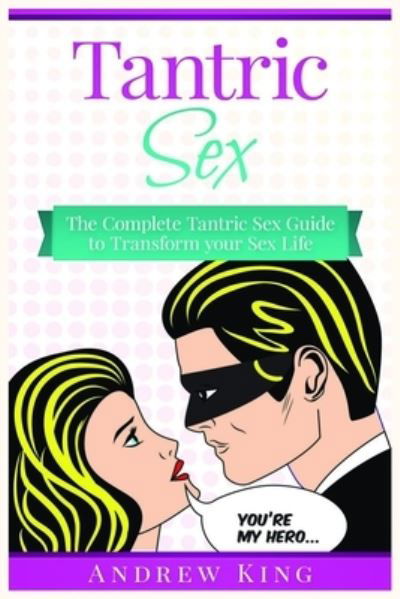 Cover for Andrew King · Tantric Sex: The Complete Tantric Sex Guide to Transform Your Sex Life (Paperback Bog) (2019)