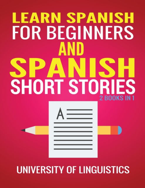 Cover for University of Linguistics · Learn Spanish For Beginners AND Spanish Short Stories: 2 Books IN 1! (Paperback Book) (2020)