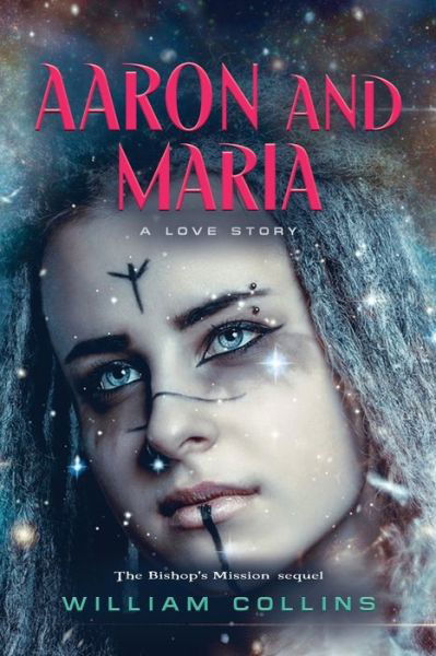 Aaron and Maria : A Love Story - William Collins - Kirjat - Booklocker.com - 9781958877470 - tiistai 30. elokuuta 2022