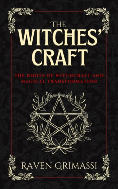 Cover for Grimassi, Raven (Raven Grimassi) · The Witches Craft: The Roots of Witchcraft and Magical Transformation (Pocketbok) (2024)