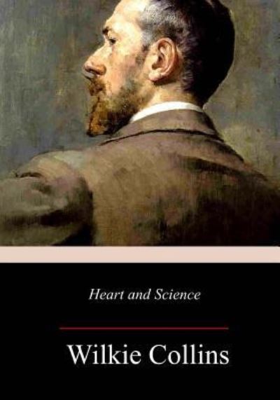 Heart and Science - Wilkie Collins - Książki - Createspace Independent Publishing Platf - 9781977900470 - 17 października 2017