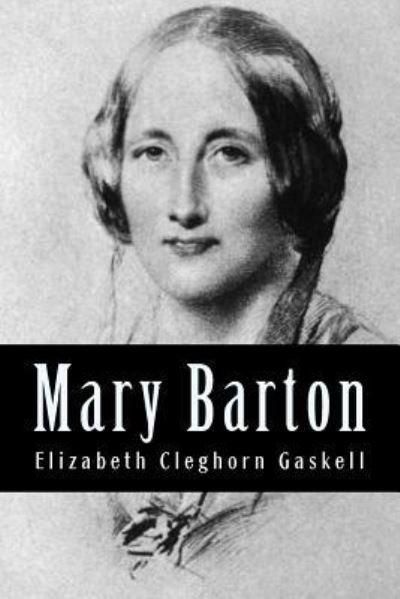 Mary Barton - Elizabeth Cleghorn Gaskell - Książki - Createspace Independent Publishing Platf - 9781981927470 - 22 grudnia 2017