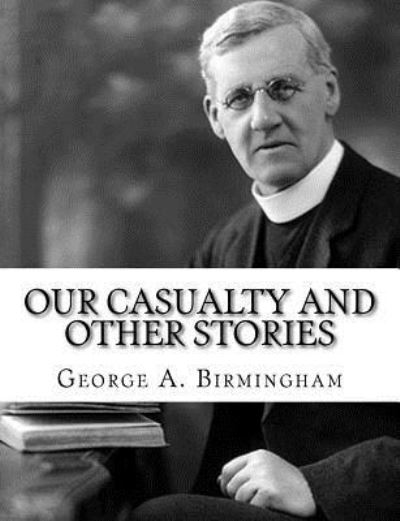 Cover for George A Birmingham · Our Casualty And Other Stories (Paperback Book) (2017)