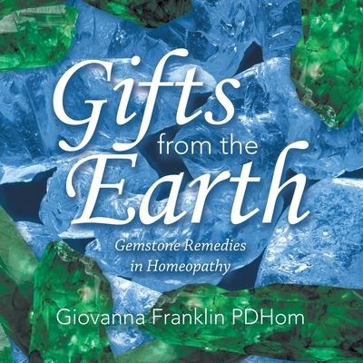 Cover for Giovanna Franklin Pdhom · Gifts from the Earth : Gemstone Remedies in Homeopathy (Paperback Book) (2022)