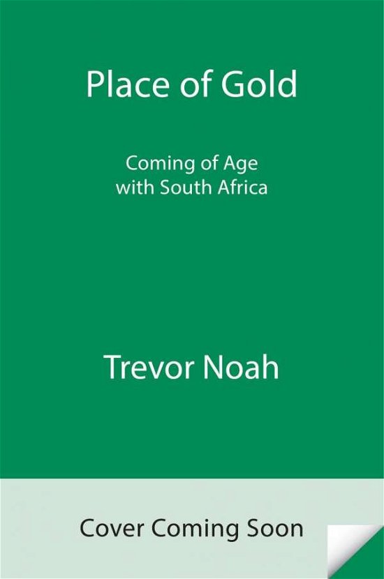 Cover for Trevor Noah · Place of Gold (Book) (2021)