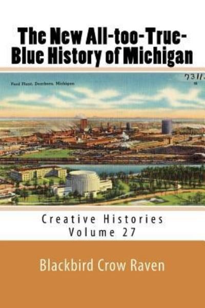 Cover for Blackbird Crow Raven · The New All-Too-True-Blue History of Michigan (Paperback Book) (2018)