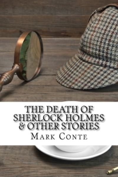 The Death of Sherlock Holmes & Other Stories - Mark R Conte - Kirjat - Createspace Independent Publishing Platf - 9781985859470 - keskiviikko 28. helmikuuta 2018