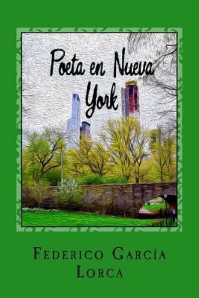 Poeta en Nueva York - Federico Garcia Lorca - Books - Createspace Independent Publishing Platf - 9781986047470 - February 27, 2018