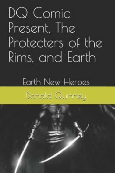 DQ Comic Present, The Protecters of the Rims, and Earth - Donald James Quinney - Books - Createspace Independent Publishing Platf - 9781986063470 - March 2, 2018