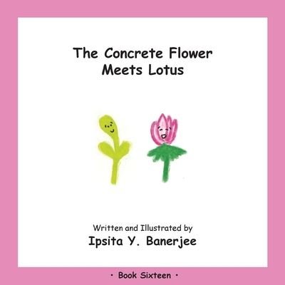Cover for Ipsita Y Banerjee · The Concrete Flower Meets Lotus: Book Sixteen - Concrete Flower (Pocketbok) (2020)