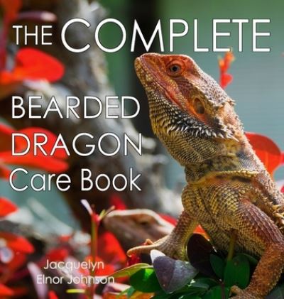 Cover for Crimson Hill Products Inc. · The Complete Bearded Dragon Care Book (Hardcover Book) (2022)