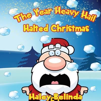 Cover for Haley Belinda · The Year Heavy Hail Halted Christmas (Paperback Book) (2018)