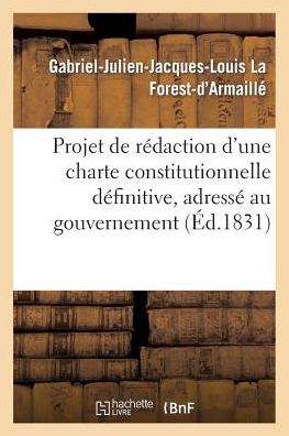 Projet De Redaction D'une Charte Constitutionnelle Definitive, Adresse Au Gouvernement - La Forest-d'armaille-g - Kirjat - HACHETTE LIVRE-BNF - 9782011786470 - maanantai 1. heinäkuuta 2013