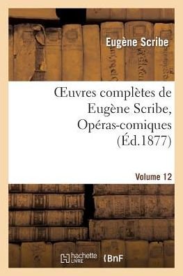 Cover for Scribe-e · Oeuvres Completes De Eugene Scribe, Operas-comiques. Ser. 4, Vol. 12 (Paperback Bog) (2018)