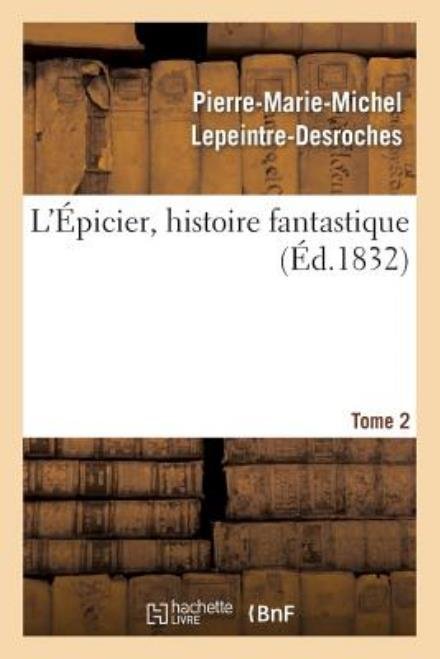 Cover for Lepeintre-desroches-p-m-m · L'epicier, Histoire Fantastique. Tome 2 (Pocketbok) [French edition] (2013)