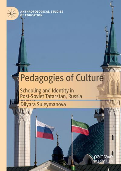 Cover for Dilyara Suleymanova · Pedagogies of Culture: Schooling and Identity in Post-Soviet Tatarstan, Russia - Anthropological Studies of Education (Paperback Book) [1st ed. 2020 edition] (2021)