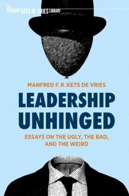 Cover for Manfred F. R. Kets de Vries · Leadership Unhinged: Essays on the Ugly, the Bad, and the Weird - The Palgrave Kets de Vries Library (Paperback Book) [2021 edition] (2022)