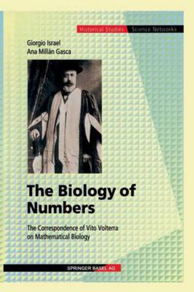 Cover for Giorgio Israel · The Biology of Numbers: The Correspondence of Vito Volterra on Mathematical Biology - Science Networks. Historical Studies (Paperback Book) [Softcover reprint of the original 1st ed. 2002 edition] (2012)