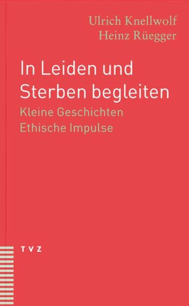 Cover for Heinz Ruegger · In Leiden Und Sterben Begleiten: Kleine Geschichten. Ethische Impulse (Pocketbok) [German edition] (2005)