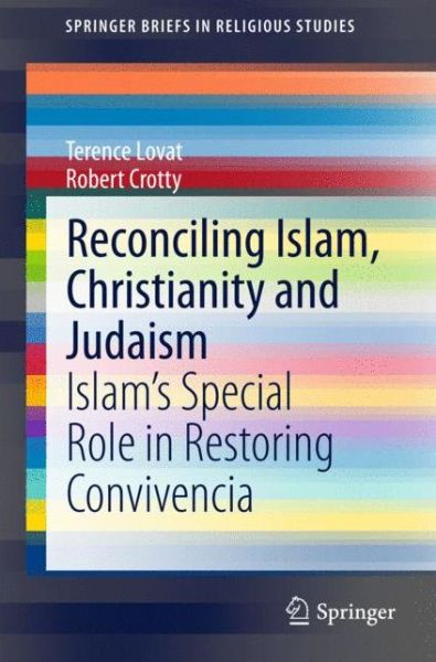 Cover for Terence Lovat · Reconciling Islam, Christianity and Judaism: Islam's Special Role in Restoring Convivencia - SpringerBriefs in Religious Studies (Paperback Book) [2015 edition] (2015)