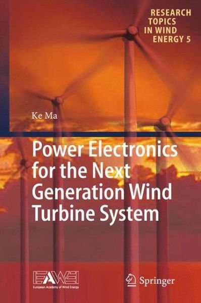 Cover for Ke Ma · Power Electronics for the Next Generation Wind Turbine System - Research Topics in Wind Energy (Innbunden bok) [1st ed. 2015 edition] (2015)
