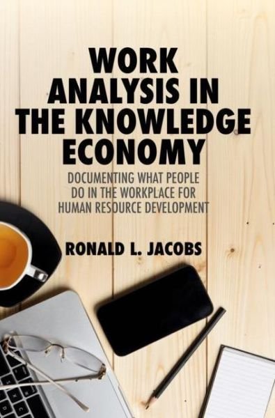 Ronald L. Jacobs · Work Analysis in the Knowledge Economy: Documenting What People Do in the Workplace for Human Resource Development (Inbunden Bok) [1st ed. 2019 edition] (2019)