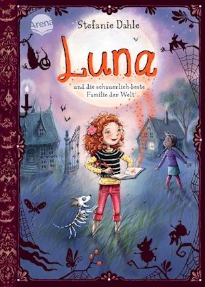 Luna und die schauerlich-beste Familie der Welt - Stefanie Dahle - Books - Arena - 9783401717470 - February 16, 2023