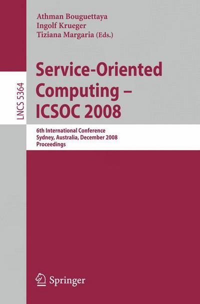 Cover for Athman Bouguettaya · Service-Oriented Computing - ICSOC 2008: 6th International Conference, Sydney, Australia, December 1-5, 2008, Proceedings - Lecture Notes in Computer Science (Pocketbok) [2008 edition] (2008)