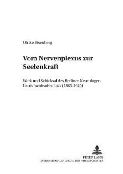 Cover for Eisenberg Ulrike Eisenberg · Vom «Nervenplexus» zur «Seelenkraft»: Werk und Schicksal des Berliner Neurologen Louis Jacobsohn-Lask (1863-1940) (Paperback Book) (2005)