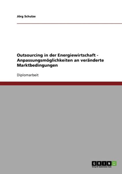 Cover for Joerg Schulze · Outsourcing in der Energiewirtschaft. Anpassungsmoeglichkeiten an veranderte Marktbedingungen. (Paperback Book) [German edition] (2007)