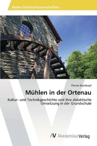 Cover for Bischkopf · Mühlen in der Ortenau (Buch) (2013)