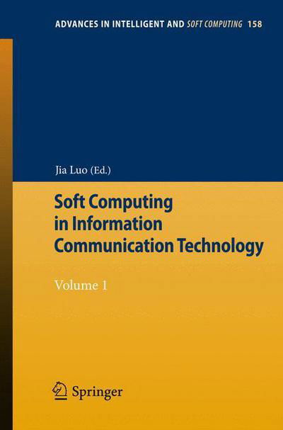 Cover for Jia Luo · Soft Computing in Information Communication Technology: Volume 1 - Advances in Intelligent and Soft Computing (Paperback Bog) [2012 edition] (2012)