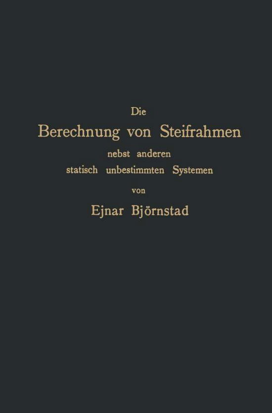 Cover for Ejnar Bjoernstad · Die Berechnung Von Steifrahmen Nebst Anderen Statisch Unbestimmten Systemen (Taschenbuch) [Softcover Reprint of the Original 1st 1909 edition] (1909)