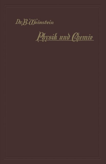 Cover for B Weinstein · Physik Und Chemie: Gemeinsatzliche Darstellung Ihrer Erscheinungen Und Lehren (Paperback Bog) [Softcover Reprint of the Original 1st 1898 edition] (1901)