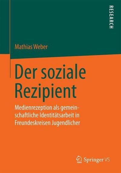 Cover for Mathias Weber · Der Soziale Rezipient: Medienrezeption ALS Gemeinschaftliche Identitatsarbeit in Freundeskreisen Jugendlicher (Pocketbok) [2015 edition] (2015)