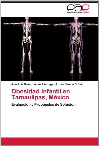 Cover for Arturo Duarte Ortuño · Obesidad Infantil en Tamaulipas, México: Evaluación Y Propuestas De Solución (Paperback Book) [Spanish edition] (2012)