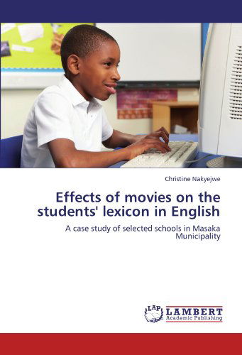 Cover for Christine Nakyejwe · Effects of Movies on the Students' Lexicon in English: a Case Study of Selected Schools in Masaka Municipality (Paperback Book) (2012)