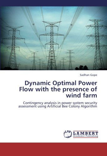 Cover for Sadhan Gope · Dynamic Optimal Power Flow with the Presence of Wind Farm: Contingency Analysis in Power System Security Assessment Using Artificial Bee Colony Algorithm (Paperback Book) (2012)