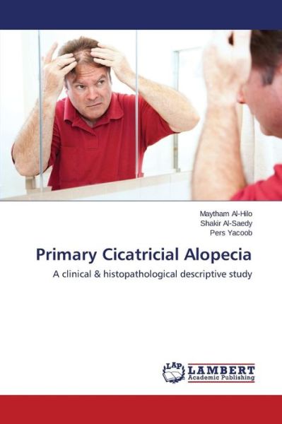 Cover for Pers Yacoob · Primary Cicatricial Alopecia: a Clinical &amp; Histopathological Descriptive Study (Pocketbok) (2014)