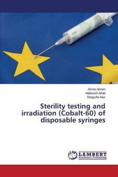 Cover for Akram Amna · Sterility Testing and Irradiation (Cobalt-60) of Disposable Syringes (Pocketbok) (2015)