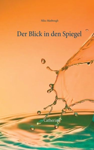 Cover for Niku Masbough · Der Blick in den Spiegel: Catherine (Paperback Book) (2020)